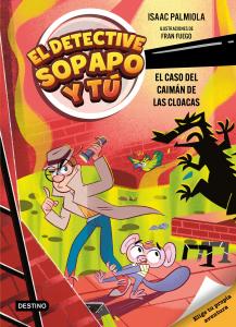 El detective Sopapo y tú 5. El caso del caimán de las cloacas