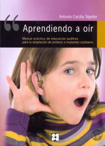 Aprendiendo a Oir. Manual práctico de educación auditiva para la adaptación de p
