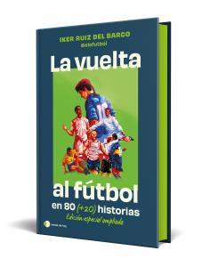 La vuelta al futbol en 80 ( 20) historias. Edición especial con cantos tintados