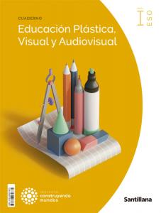 CUADERNO EDUCACION PLASTICA, VISUAL Y AUDIOVISUAL NIVEL I ESO CONSTRUYENDO MUNDO