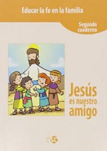 Educar la fe en la familia segundo cuaderno Jesús es nuestro amigo