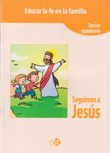 Educar la fe en la familia tercer cuaderno seguimos a Jesús